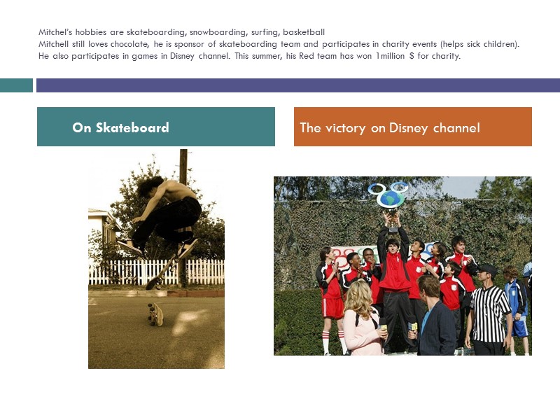 Mitchel’s hobbies are skateboarding, snowboarding, surfing, basketball Mitchell still loves chocolate, he is sponsor